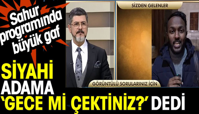 Sahur programında büyük gaf: ‘gece mi çektiniz’