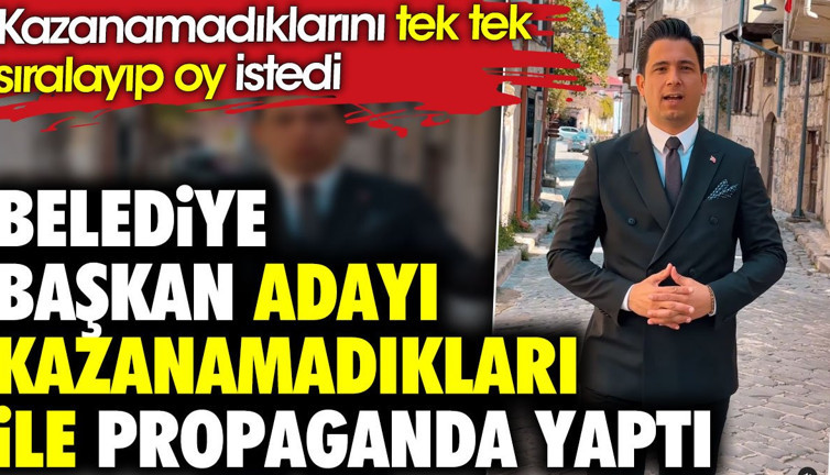 Belediye başkan adayı kazanamadıkları ile propaganda yaptı. Kazanamadıklarını tek tek sıralayıp oy istedi