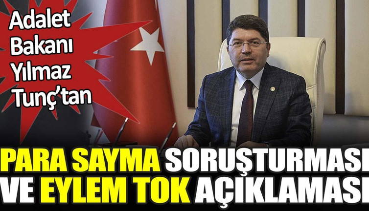 Bakan Tunç’tan para sayma soruşturması ve Eylem Tok açıklaması