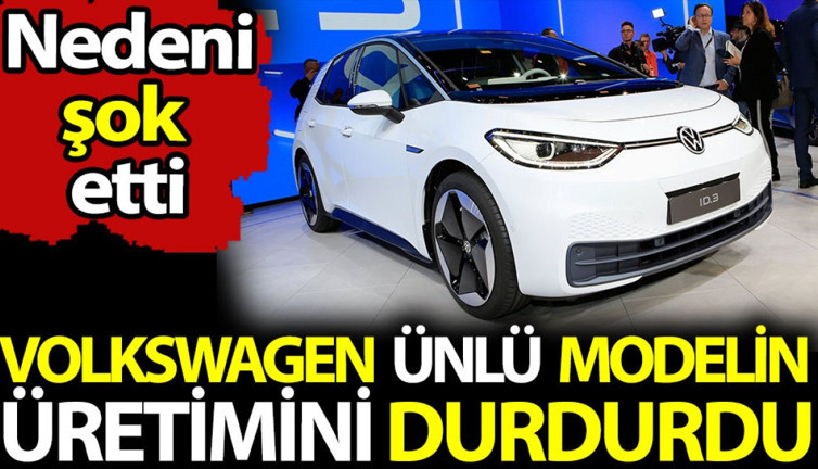Volkswagen ünlü modelin üretimini durdurdu. Nedeni şok etti