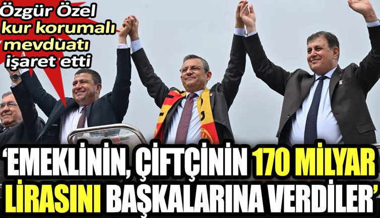 Özgür Özel kur korumalı mevduatı işaret etti. "Emeklinin çiftçinin 170 milyar lirasını başkalarına verdiler"