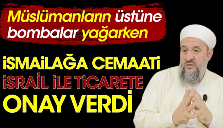 Müslümanların üzerine bombalar yağarken İsmailağa Cemaati, İsrail ile ticarete onay verdi