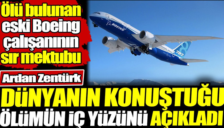 Boeing çalışanının sır ölümünü Ardan Zentürk açıkladı! Mektupta neler yazdığını tek tek anlattı