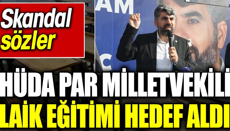 Skandal sözler. HÜDA PAR Milletvekili laik eğitimi hedef aldı
