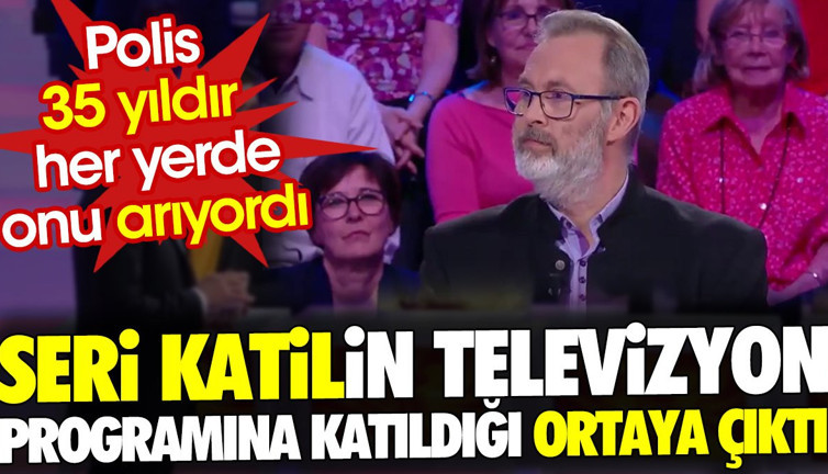 Seri katilin televizyon programına katıldığı ortaya çıktı. Polis 35 yıldır her yerde onu arıyordu