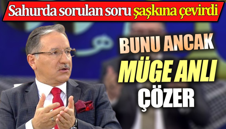 Sahurda sorulan soru şaşkına çevirdi. Bunu ancak Müge Anlı çözer