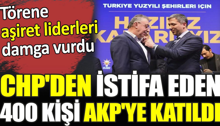 CHP'den istifa eden 400 kişi AKP'ye katıldı. Törene aşiret liderleri damga vurdu