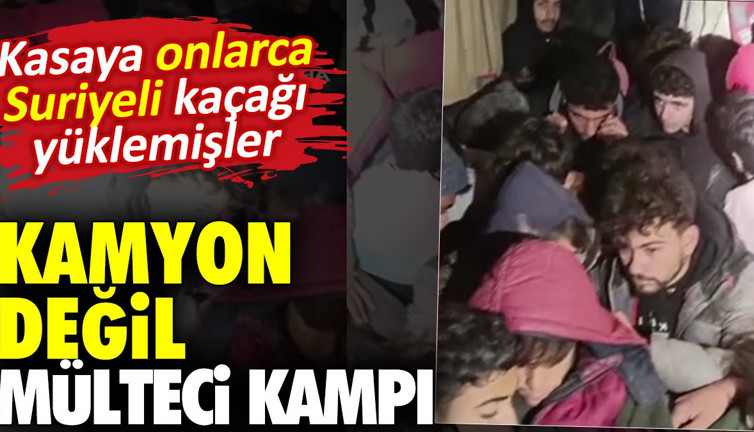 Kamyon değil mülteci kampı.. Kasaya onlarca Suriyeli kaçağı yüklemişler