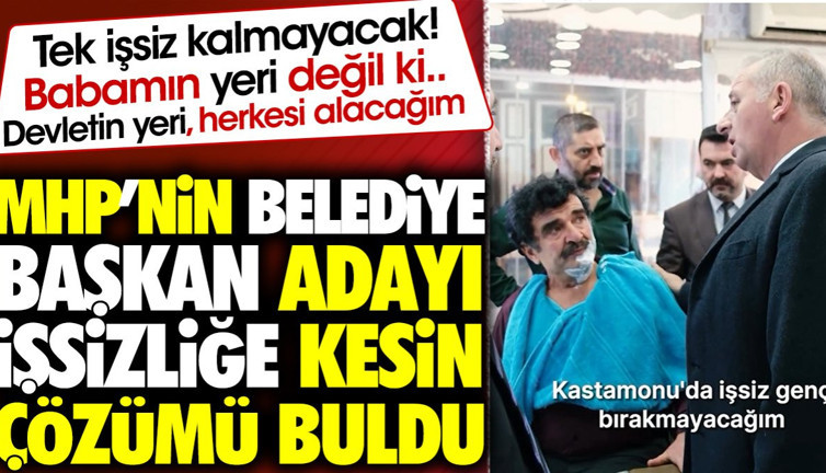 MHP'nin adayı işsizliğe kesin çözümü buldu. 'Belediye babamın yeri değil herkesi alacağım'