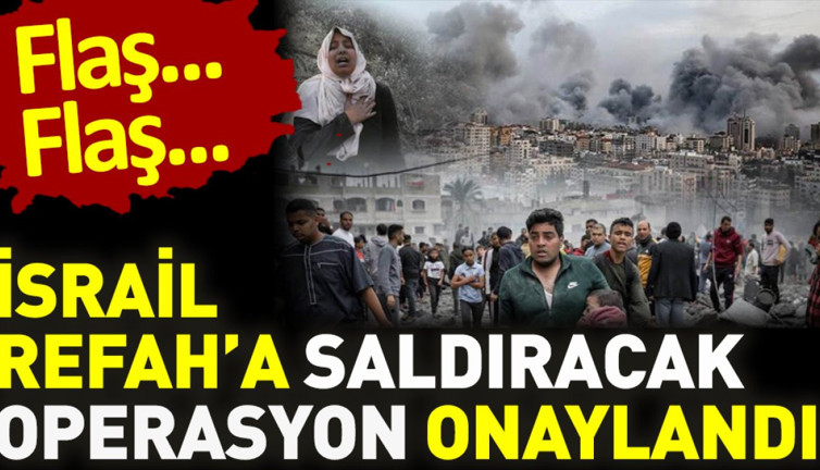 Son dakika... İsrail Refah'a saldıracak. Operasyon onaylandı