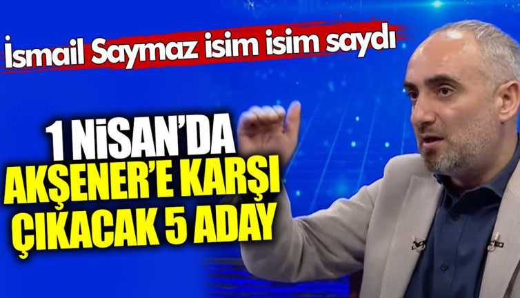 İsmail Saymaz isim isim saydı! 1 Nisan’da Meral Akşener’e karşı İYİ Parti içinden 5 aday çıkacak