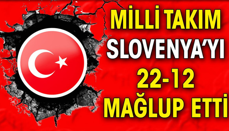 Milli Takım Slovenya'yı 22-12 mağlup etti