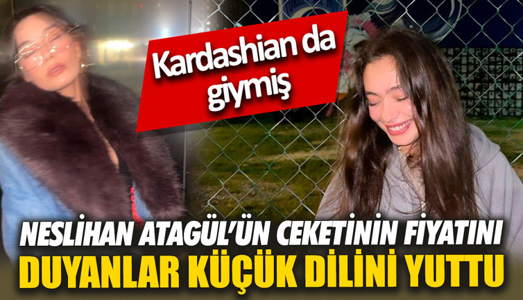 Neslihan Atagül’ün ceketinin fiyatını duyanlar küçük dilini yuttu. Kardashian da giymiş