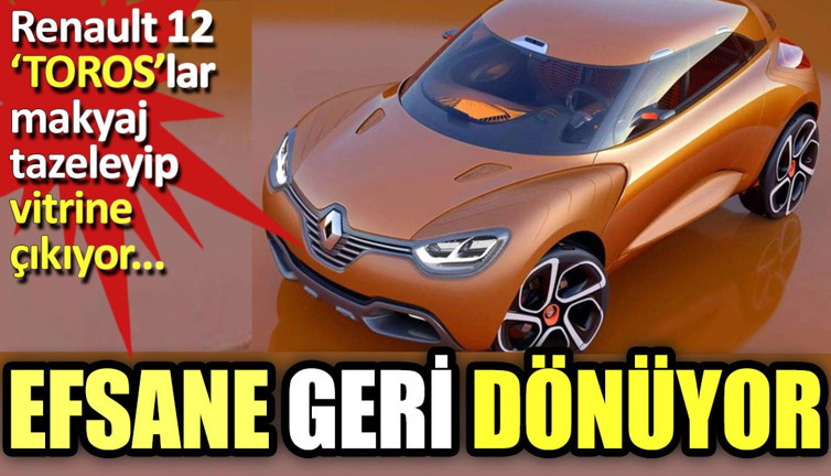 Efsane geri dönüyor!. Renault 12 "Toros"lar makyaj tazeleyip vitrine çıkıyor. Fiyatı 1 milyon lira