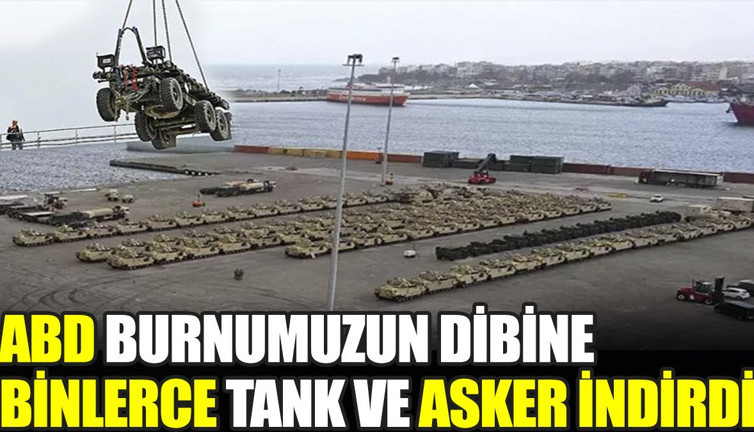 ABD burnumuzun dibine binlerce tank ve asker indirdi. Dev gemiden tankları indirdiler