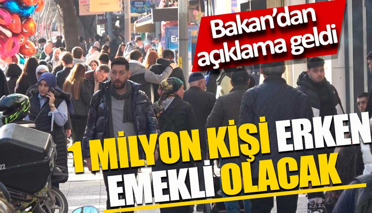 1 milyon kişi erken emekli olacak. Bakan'dan beklenen açıklama geldi