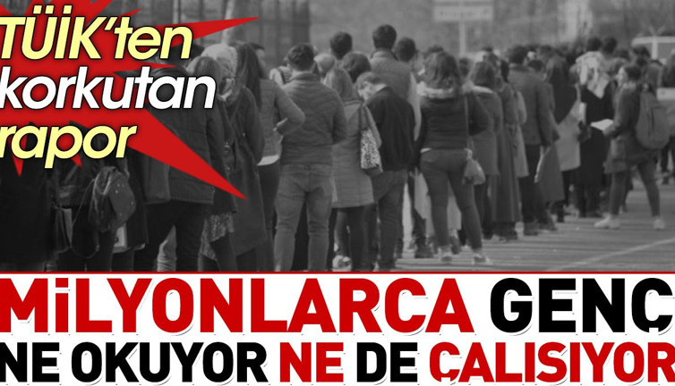 Milyonlarca genç ne okuyor ne de çalışıyor. TÜİK'ten korkutan rapor