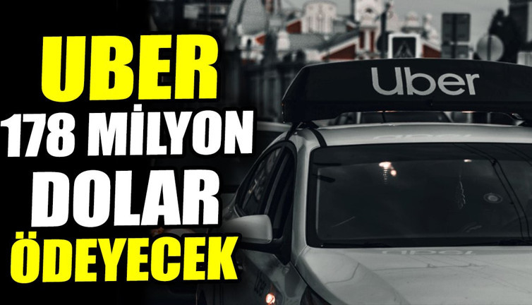 Uber 178 milyon dolar ödeyecek