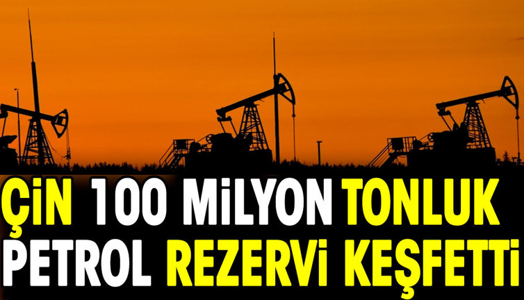 Çin, 100 milyon tonluk petrol rezervi keşfetti