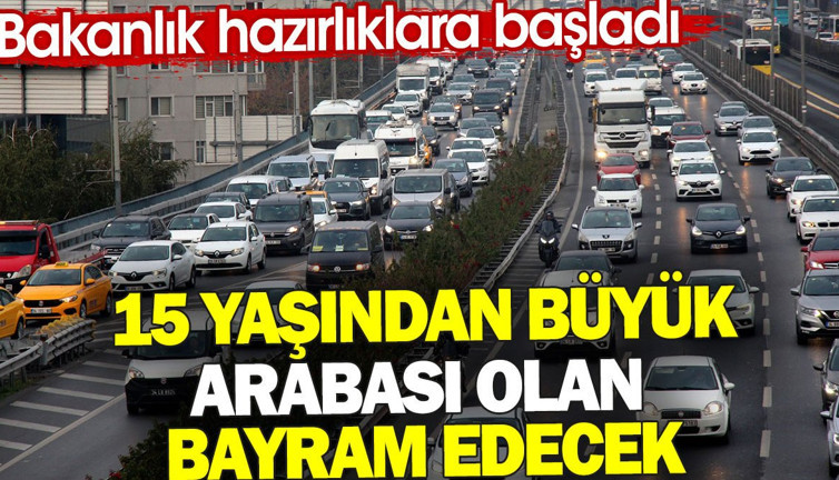 15 yaşından büyük arabası olan bayram edecek. Bakanlık hazırlıklara başladı