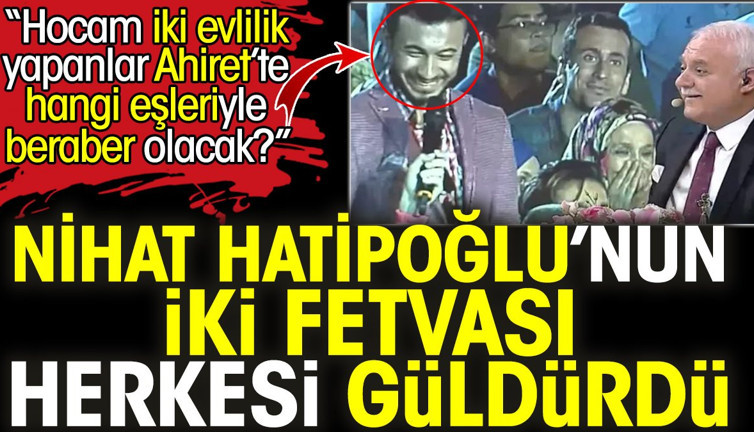 Nihat Hatipoğlu’nun iki fetvası herkesi güldürdü. 'Hocam iki evlilik yapanlar Ahiret'te hangi eşleriyle beraber olacak?'