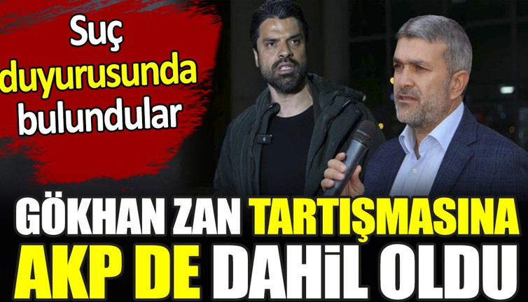 Gökhan Zan tartışmasına AKP de dahil oldu. Suç duyurusunda bulundular