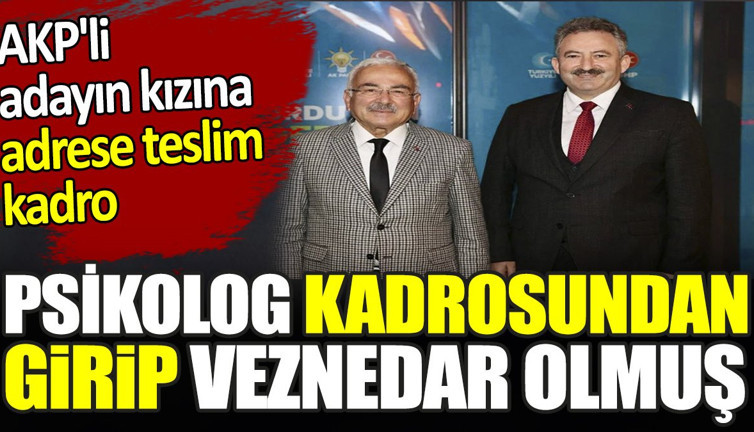 AKP'li adayın kızına adres teslim kadro. Psikolog kadrosundan girip veznedar olmuş