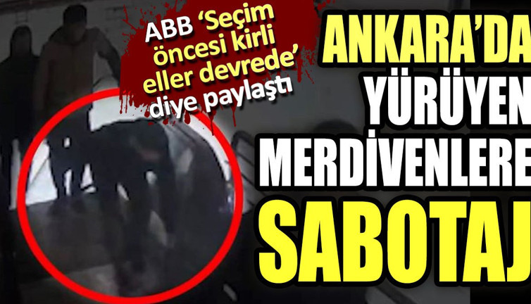 Ankara'da yürüyen merdivenlere sabotaj. ABB "Seçim öncesi kirli eller devrede" diyerek paylaştı