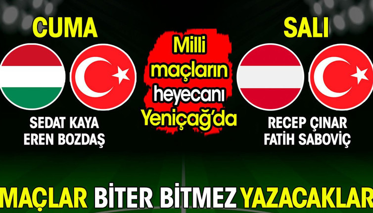 Milli maçların heyecanı Yeniçağ'da! Maçlar biter bitmez yazacaklar (22 Mart 2024)
