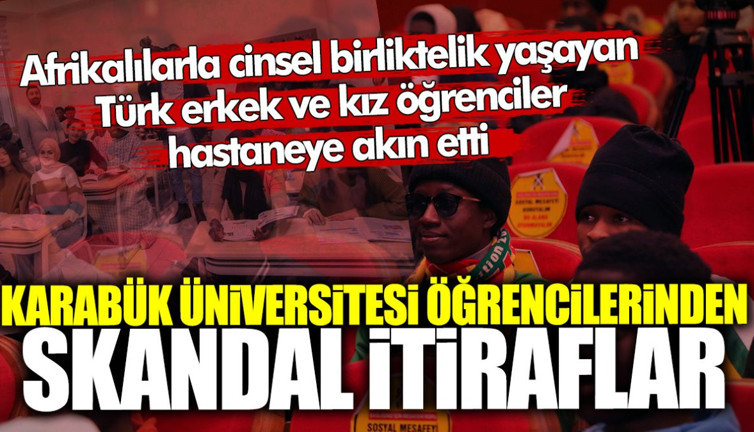 Karabük Üniversitesi öğrencilerinden skandal itiraflar! Afrikalılarla cinsel birliktelik yaşayan Türk erkek ve kız öğrenciler hastaneye akın etti