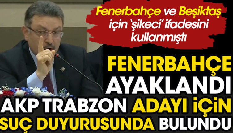 Beşiktaş ve Fenerbahçe'yi 'şikeci' ilan etmişti. Fenerbahçe AKP Trabzon adayı Ahmet Metin Genç için savcılığa gitti