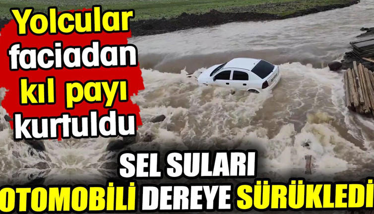 Sel suları otomobili dereye sürükledi! Yolcular faciadan kıl payı kurtuldu