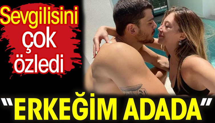 Mehmet Ali Erbil'in kızı Yasmin Erbil sevgilisi Yiğit Poyraz'ı çok özledi! 'Erkeğim adada'