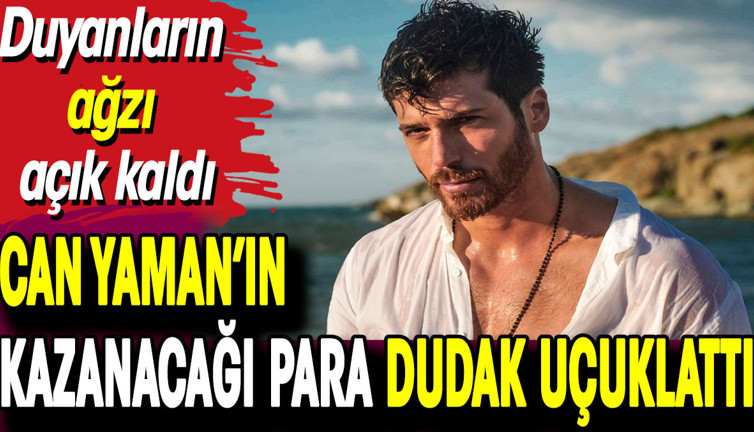 Can Yaman’ın kazanacağı para dudak uçuklattı. Duyanların ağzı açık kaldı