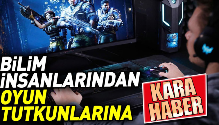 Bilim insanlarından oyun tutkunlarına kara haber. Aman dikkat