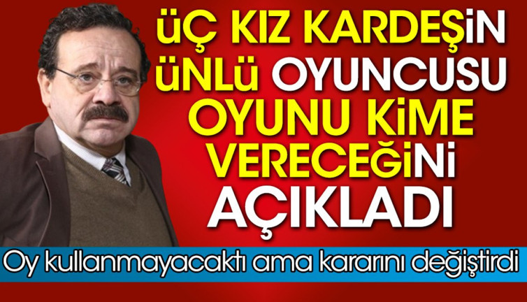 Üç Kız Kardeşin ünlü oyuncusu Reha Özcan oyunu kime vereceğini açıkladı. Oy kullanmayacaktı ama kararını değiştirdi