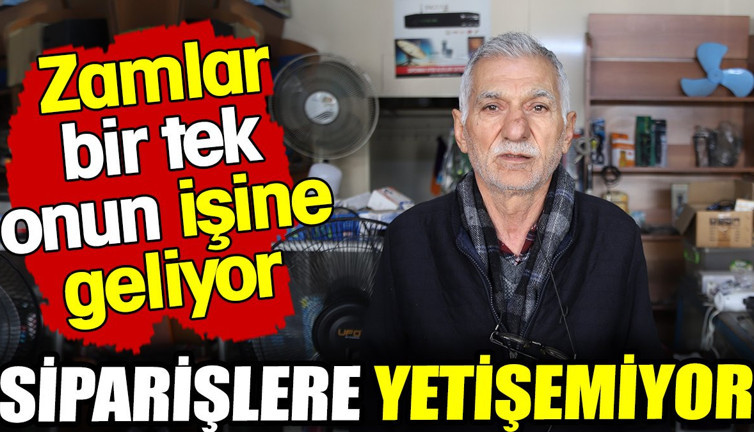 Zamlar bir tek onun işine geldi, siparişlere yetişemiyor