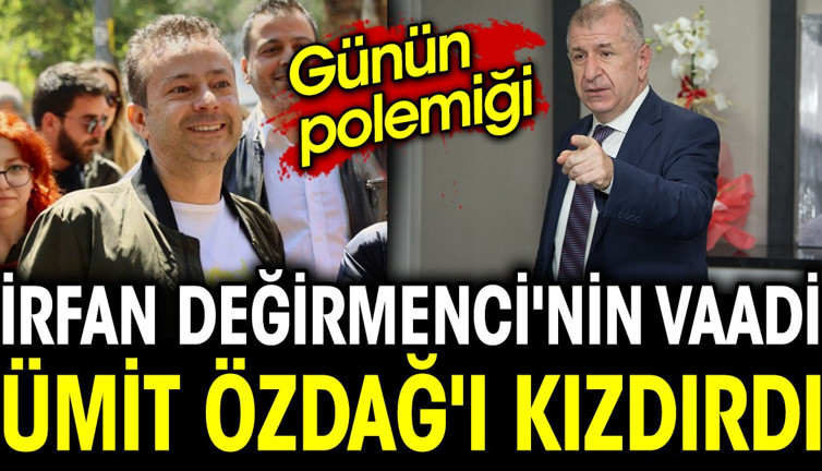 Günün polemiği. İrfan Değirmenci'nin vaadi Ümit Özdağ'ı kızdırdı