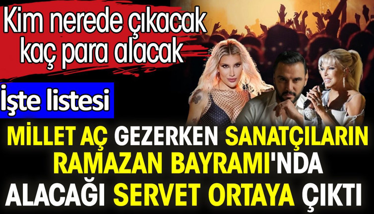 Millet aç gezerken sanatçıların Ramazan Bayramı'nda alacağı servet ortaya çıktı. Kim nerede çıkacak kaç para alacak. İşte listesi