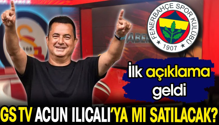 GS TV Acun Ilıcalı'ya mı satılacak? İlk açıklama geldi