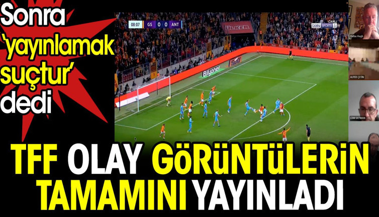 TFF olay görüntülerin tamamını yayınladı. Sonra 'yayınlamak suçtur' dedi