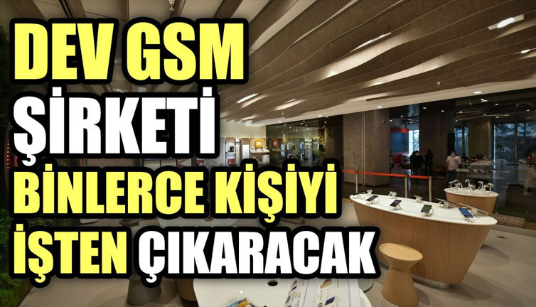 Dev GSM şirketi binlerce kişiyi işten çıkaracak