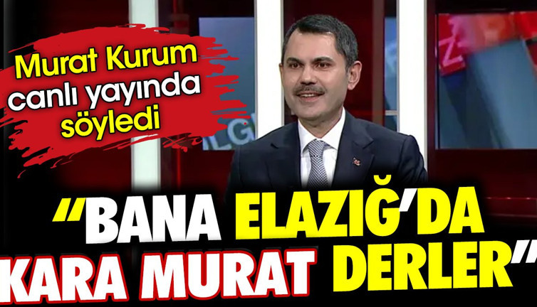 'Bana Elazığ'da Kara Murat derler' Murat Kurum canlı yayında söyledi
