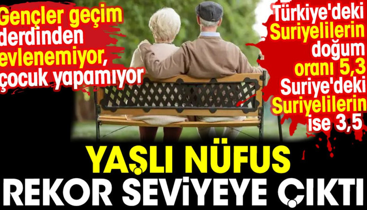 Yaşlı nüfus rekor seviyeye çıktı. Gençler geçim derdinden evlenemiyor çocuk yapamıyor