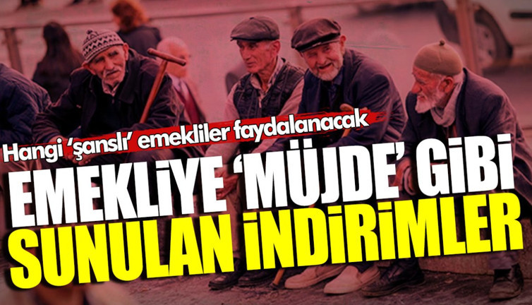 Seyyanen zam yapılmayınca emekliye ‘müjde’ gibi sunulan indirimler! Hangi ‘şanslı’ emekliler faydalanacak