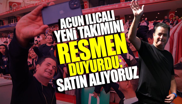 Acun Ilıcalı yeni takımını resmen duyurdu: Satın alıyoruz
