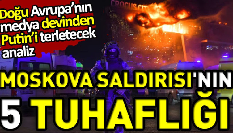 Doğu Avrupa’nın medya devinden Putin’i terletecek analiz: Moskova Saldırısı'nın 5 tuhaflığı
