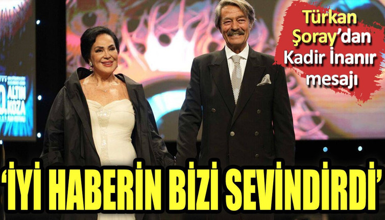 Türkan Şoray'dan Kadir İnanır'a: İyi haberlerin bizi sevindirdi