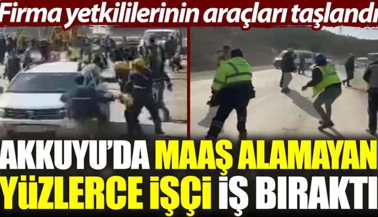 Akkuyu’da maaş alamayan yüzlerce işçi iş bıraktı: Firma yetkililerinin araçları taşlandı