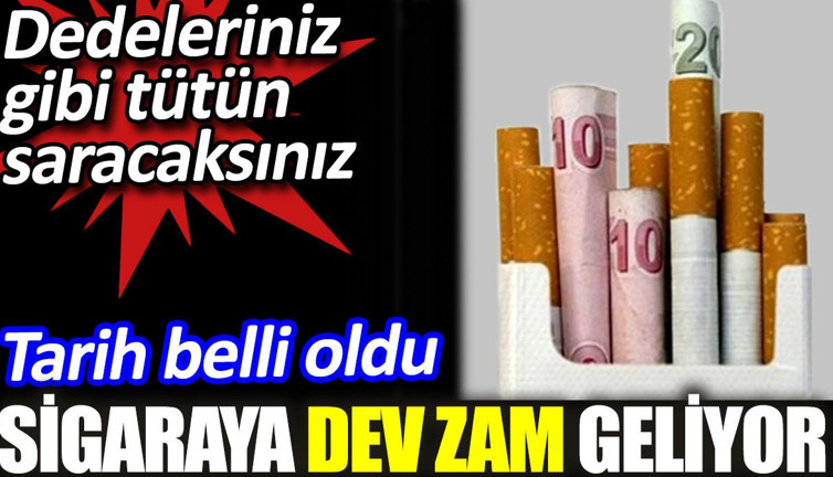 Sigaraya dev zam geliyor. Tarih verildi. Dedeleriniz gibi tütün saracaksınız